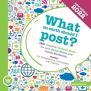 What on earth should I post? - 150+ Creative Content Ideas for your Social Media and Online Marketing: Perfect for Entrepreneurs, Consultants and Coaches